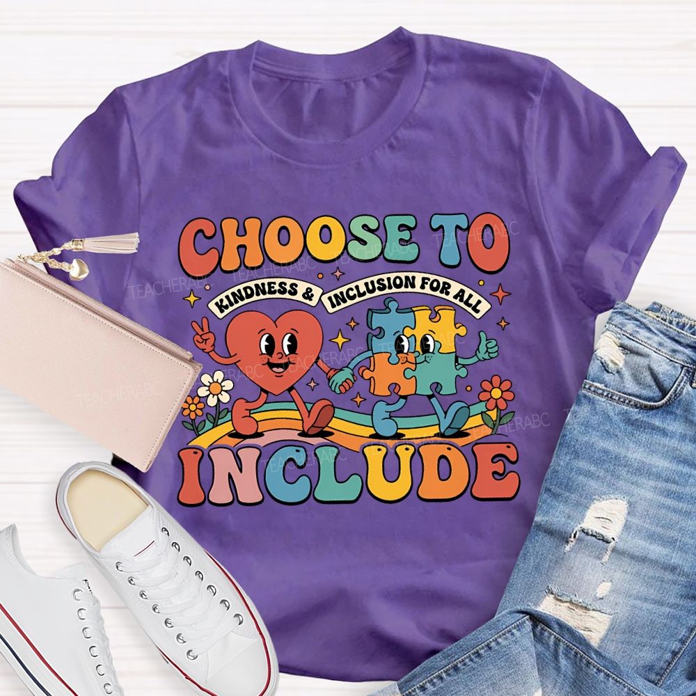 Choose To Include Kindness And Inclusion For All Teacher T-shirt