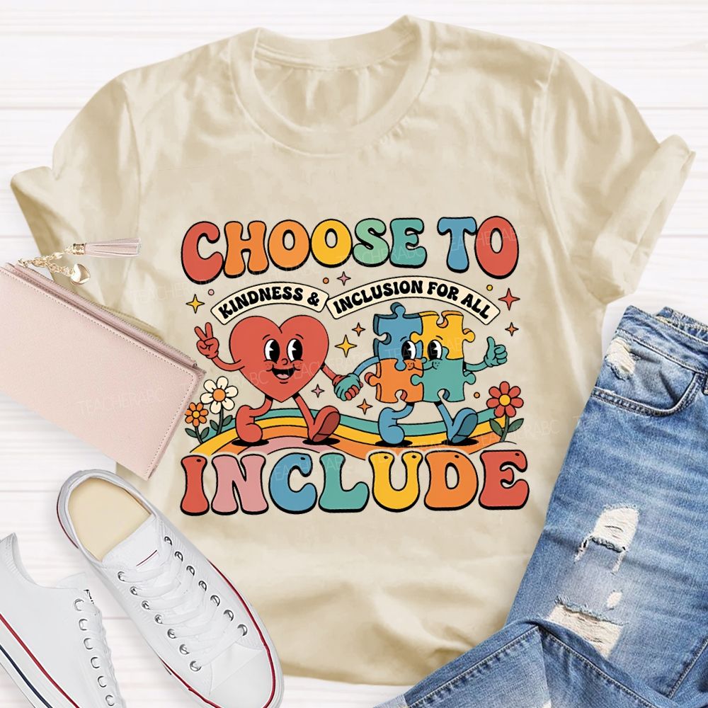 Choose To Include Kindness And Inclusion For All Teacher T-shirt