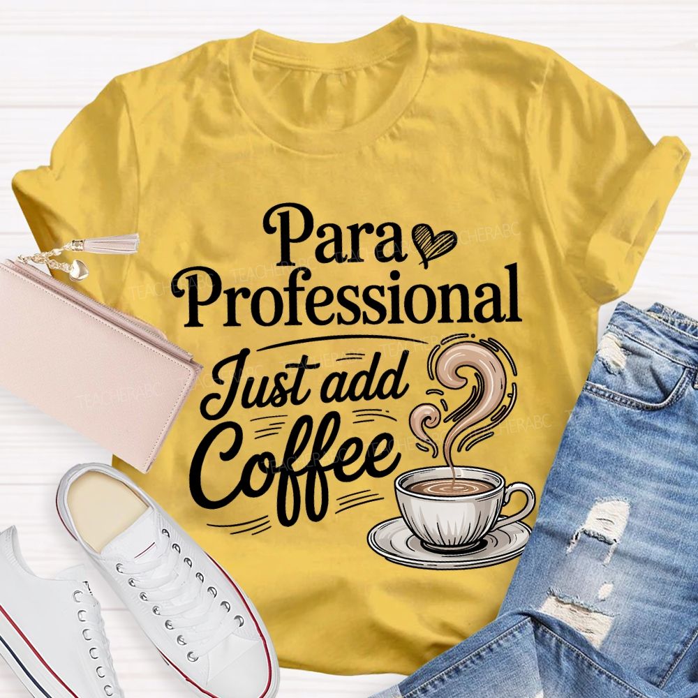 Paraprofessional Just Add Coffee Teacher T-shirt
