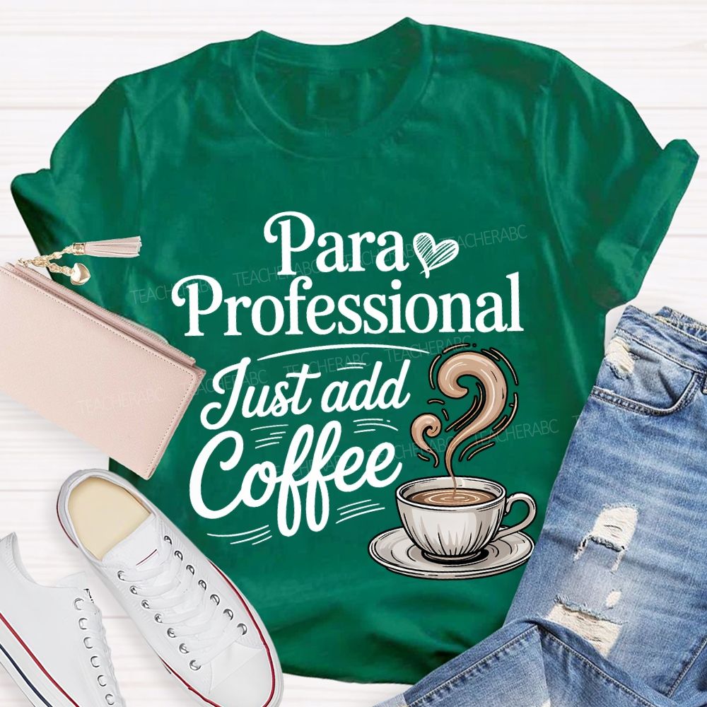 Paraprofessional Just Add Coffee Teacher T-shirt