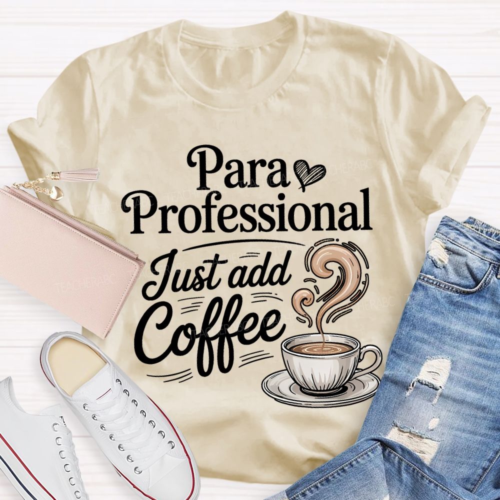Paraprofessional Just Add Coffee Teacher T-shirt