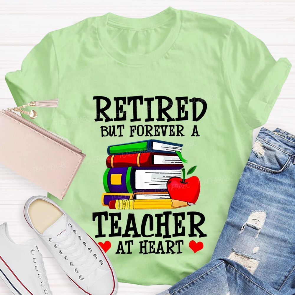 Retired But Forever A Teacher At Heart Teacher T-shirt