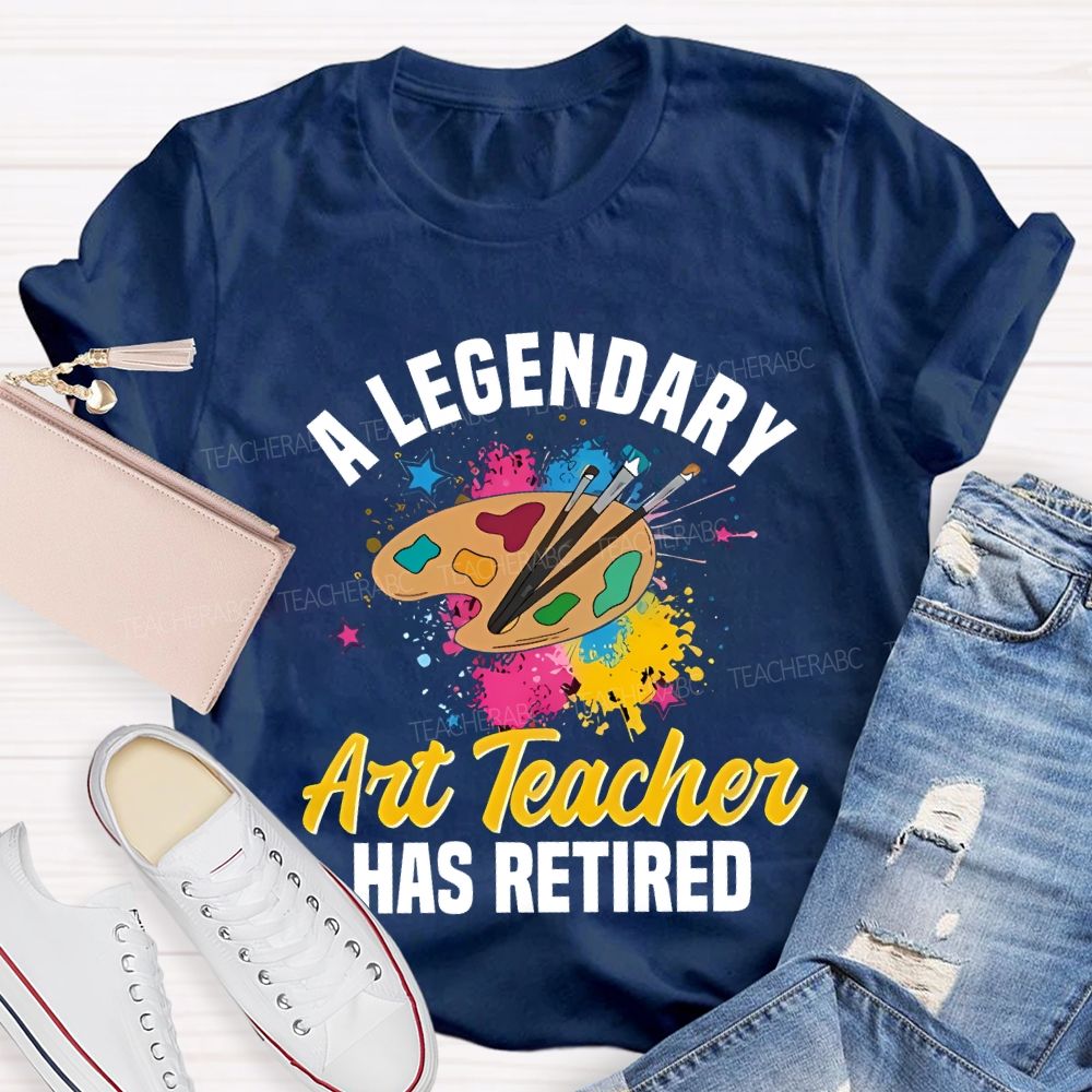 A Legendary Art Teacher Has Retired Teacher T-shirt