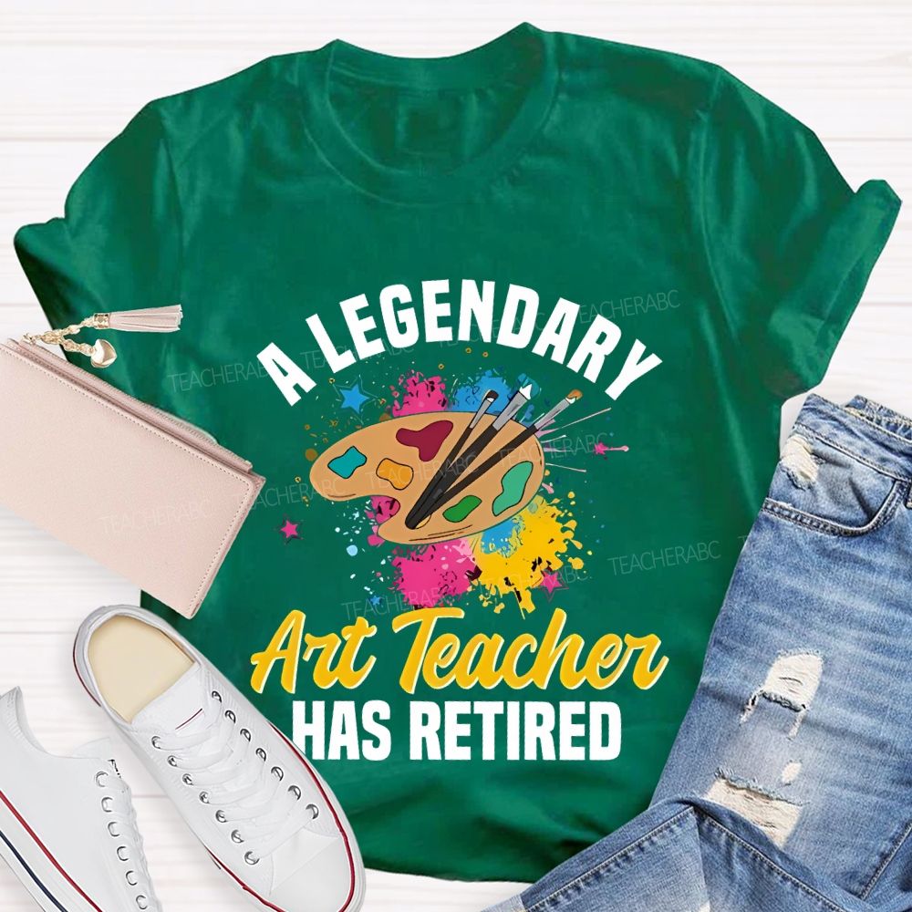 A Legendary Art Teacher Has Retired Teacher T-shirt