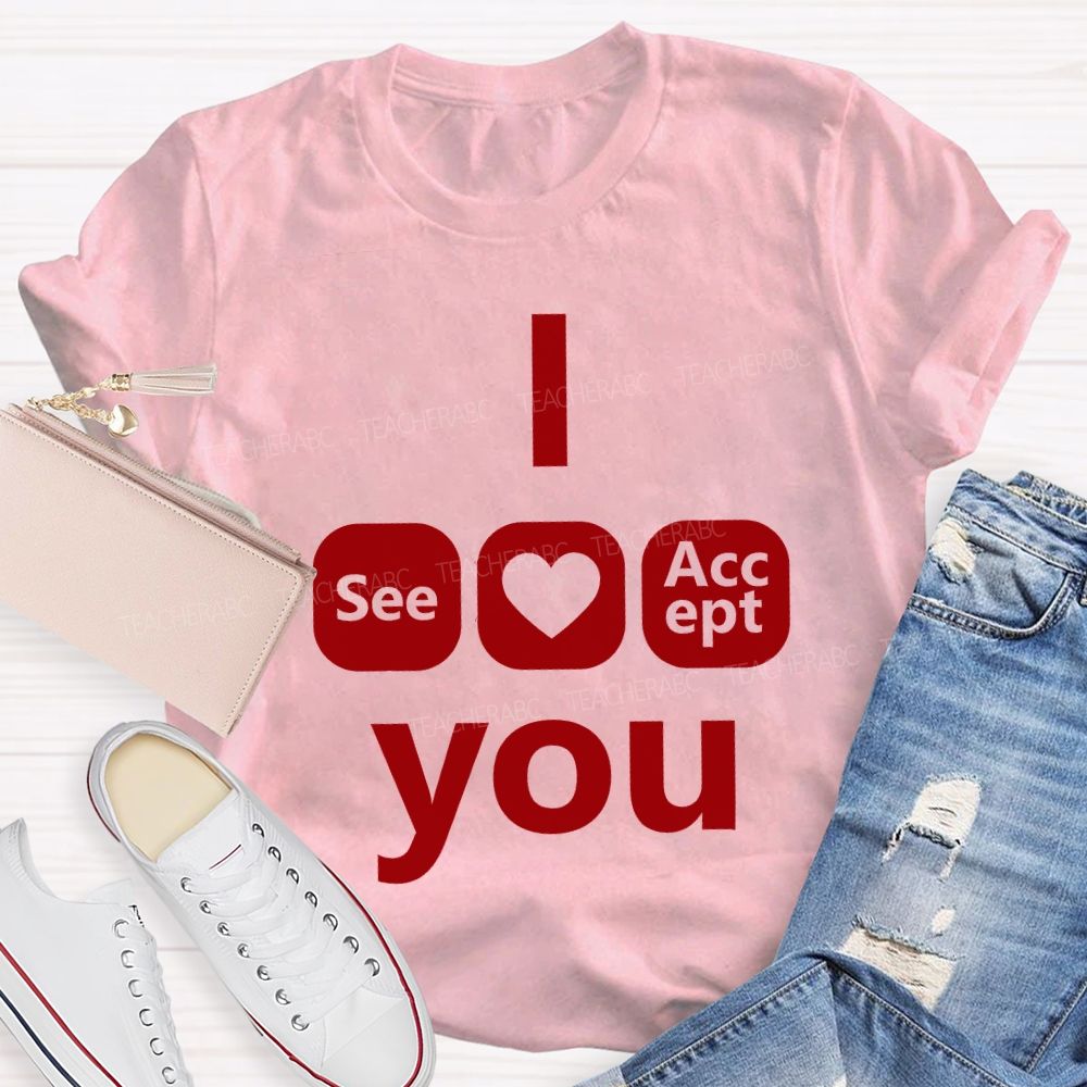 I See Heart Accept You Teacher T-shirt