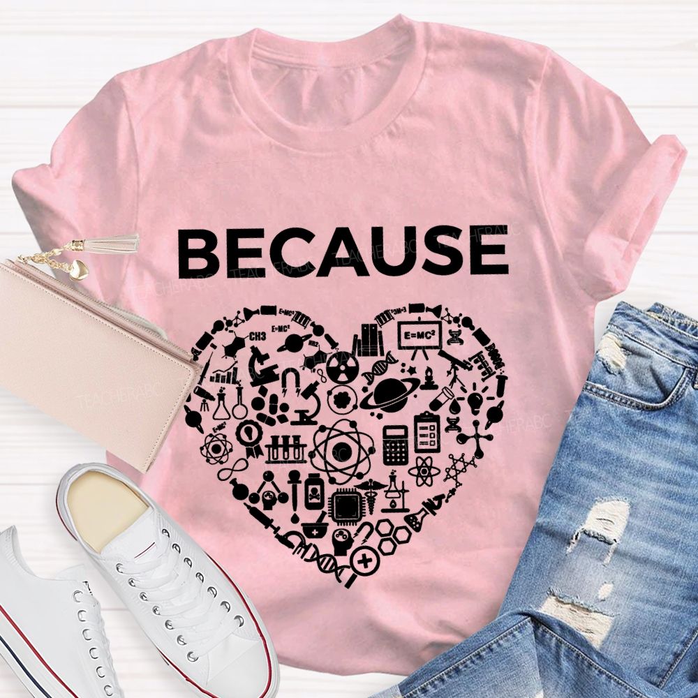 Because Science Experimental Equipment And Math Teacher T-shirt