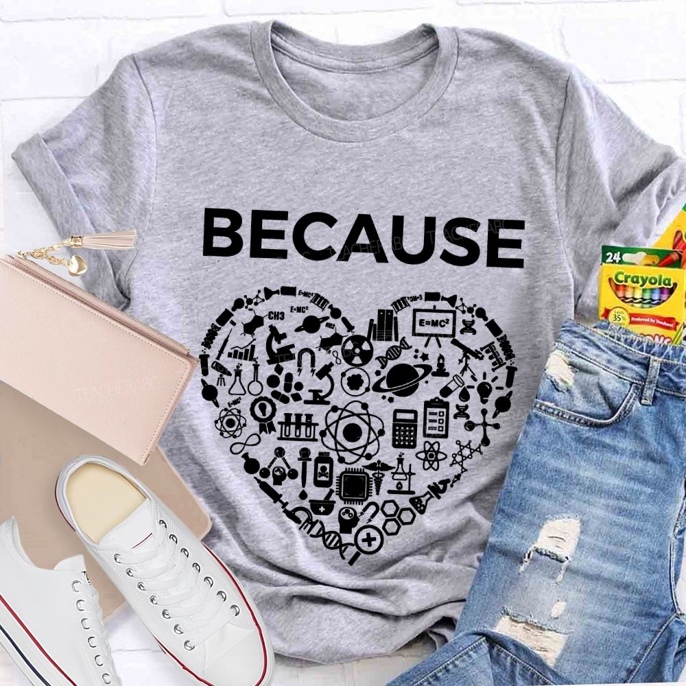 Because Science Experimental Equipment And Math Teacher T-shirt