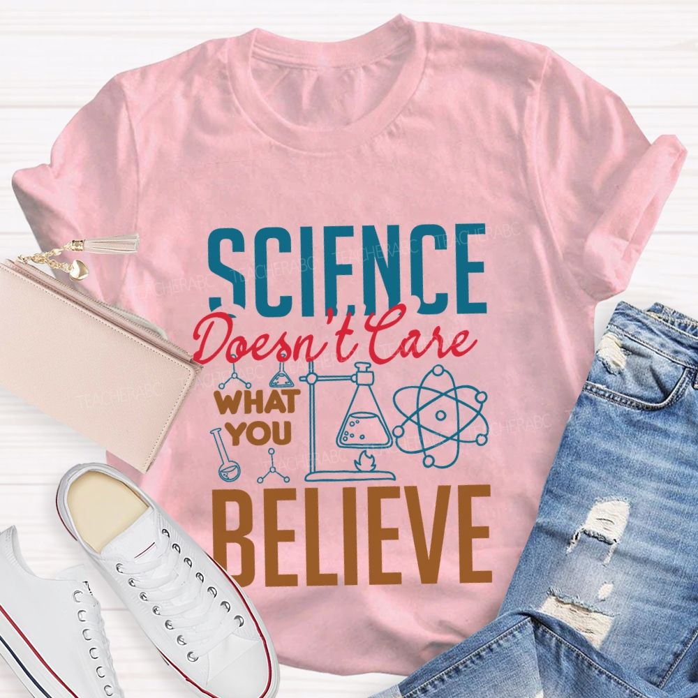Science Don'T Love What You Believe Teacher T-shirt