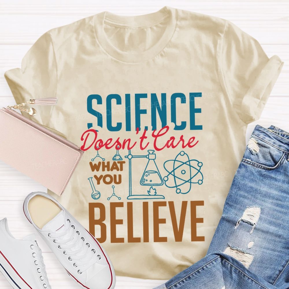 Science Don'T Love What You Believe Teacher T-shirt