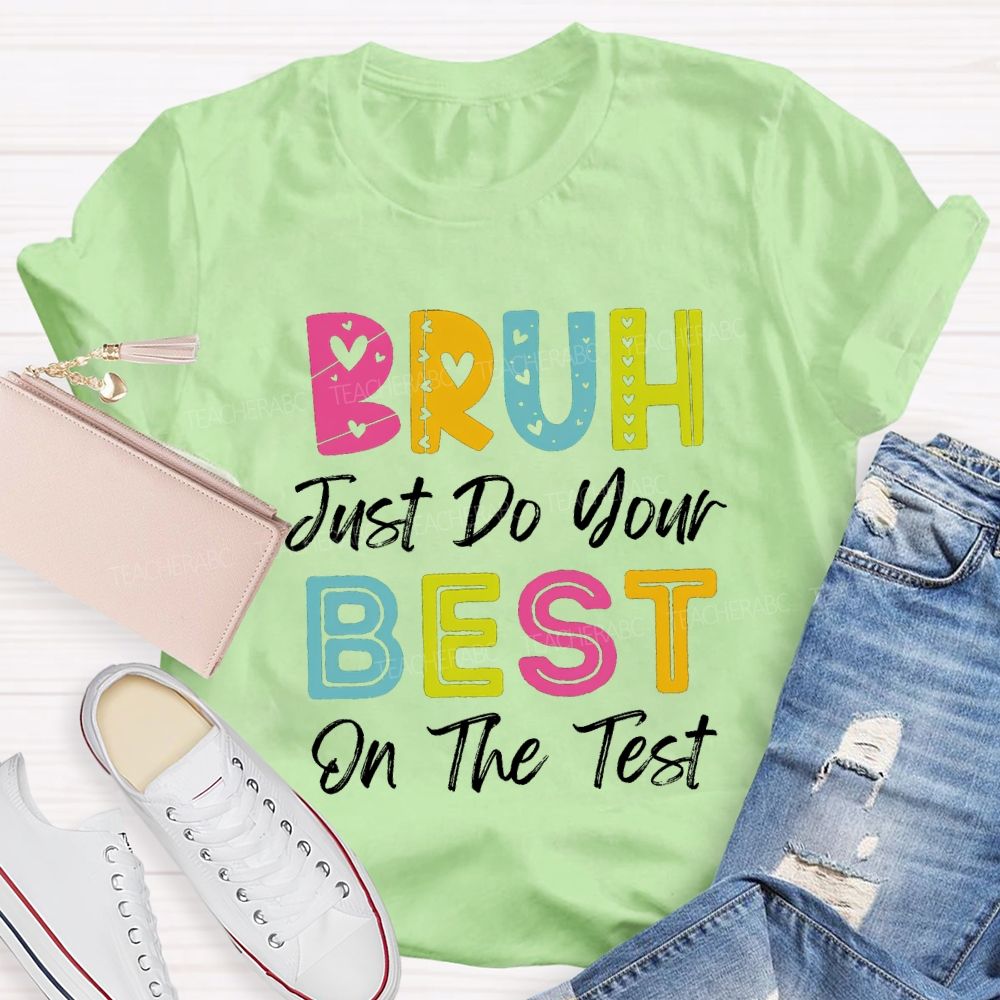 Bruh Just Do Your Best On The Test Teacher T-Shirt