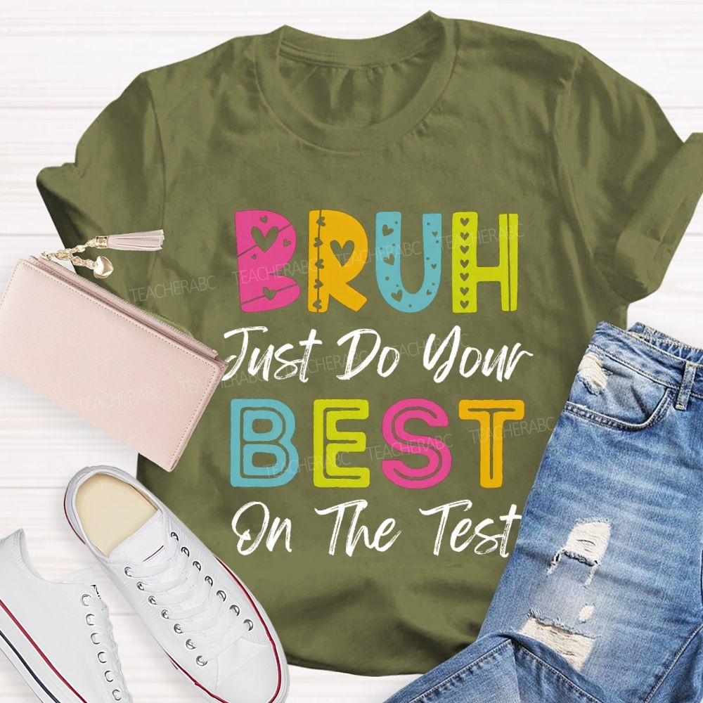 Bruh Just Do Your Best On The Test Teacher T-Shirt