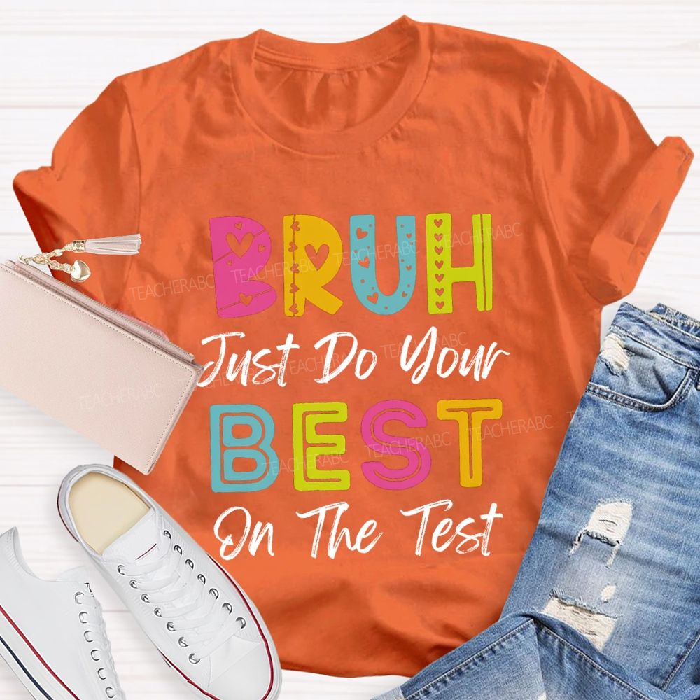 Bruh Just Do Your Best On The Test Teacher T-Shirt