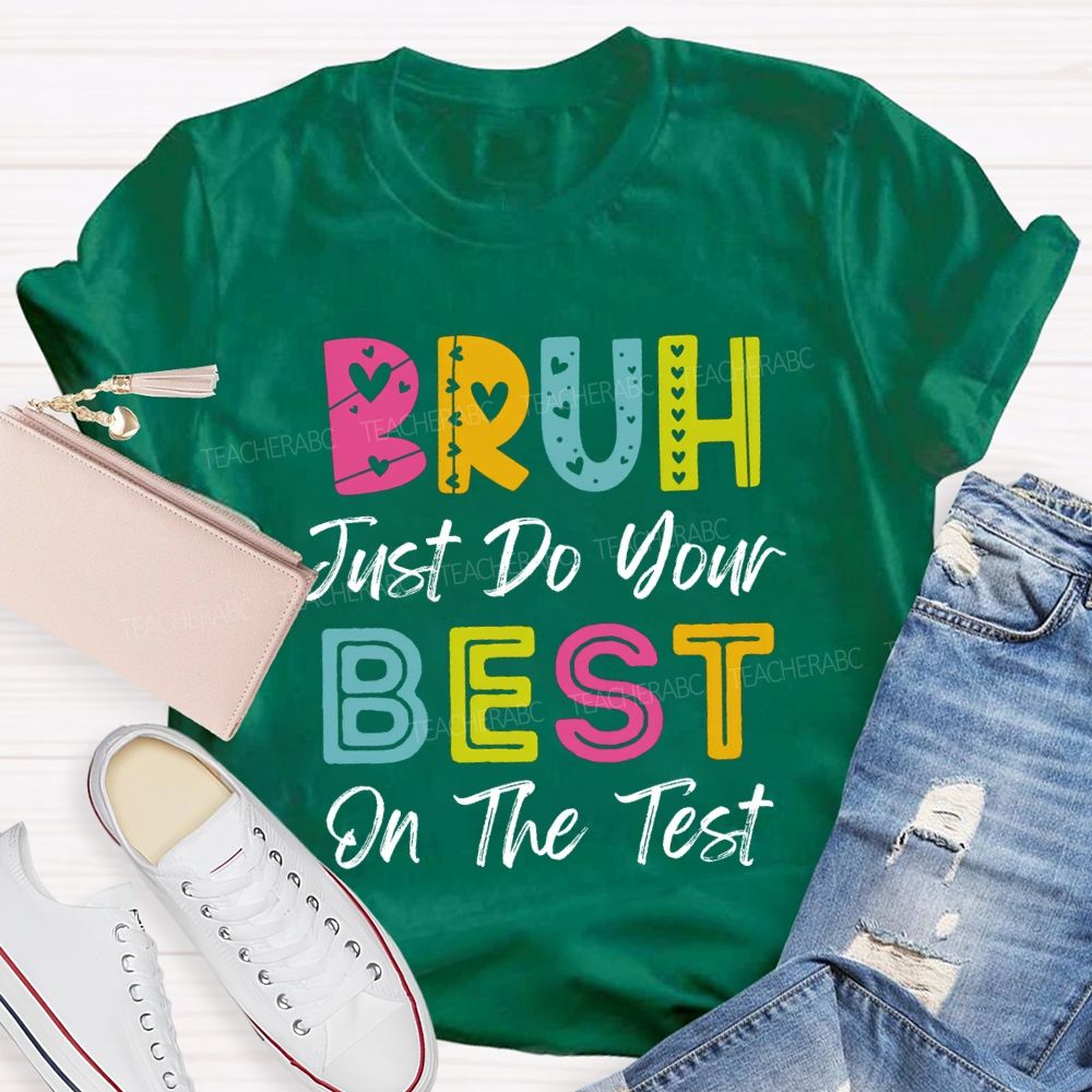 Bruh Just Do Your Best On The Test Teacher T-Shirt