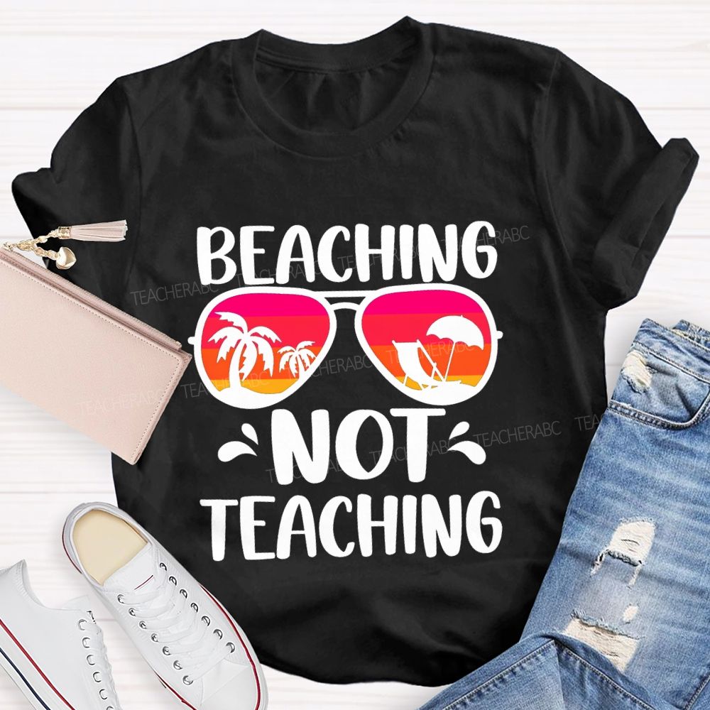 Beaching Not Teaching Colored Glasses Teacher T-Shirt
