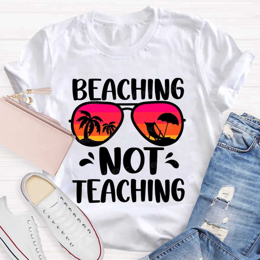 Beaching Not Teaching Colored Glasses Teacher T-Shirt