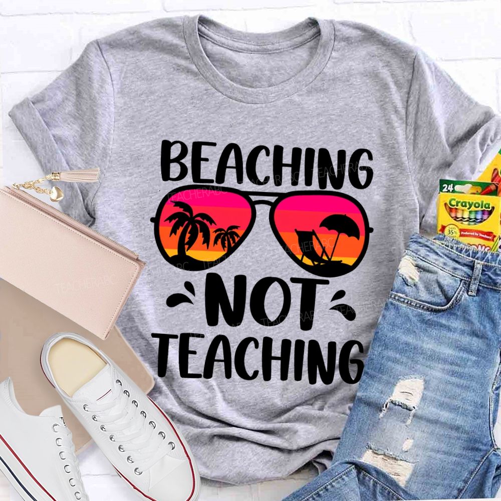 Beaching Not Teaching Colored Glasses Teacher T-Shirt