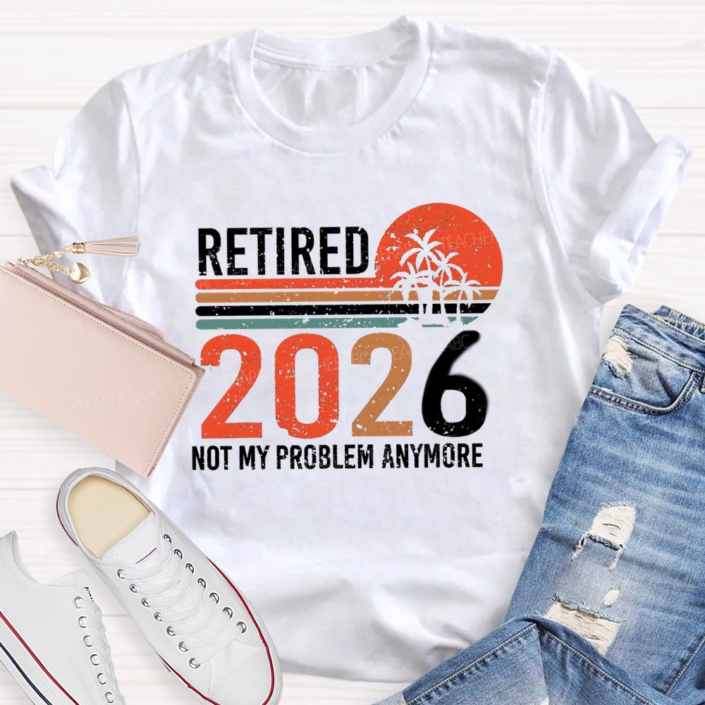 Retired 2026 Not My Problem Anymore Colorful Stripes Teacher T-Shirt
