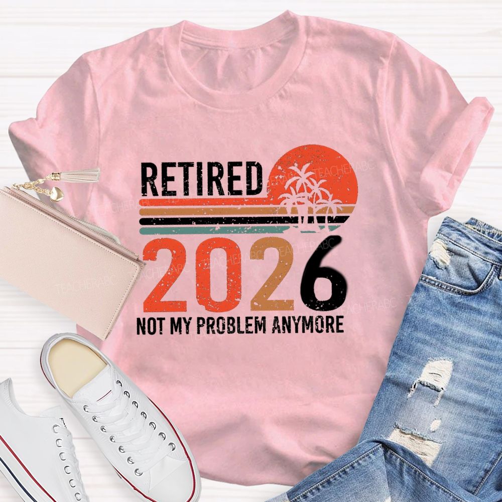 Retired 2026 Not My Problem Anymore Colorful Stripes Teacher T-Shirt