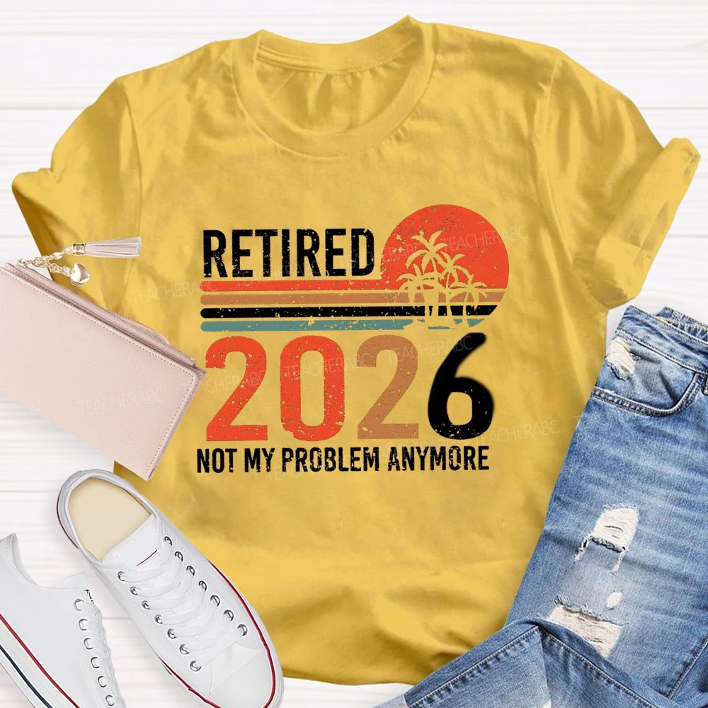 Retired 2026 Not My Problem Anymore Colorful Stripes Teacher T-Shirt