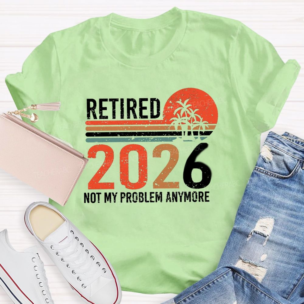 Retired 2026 Not My Problem Anymore Colorful Stripes Teacher T-Shirt