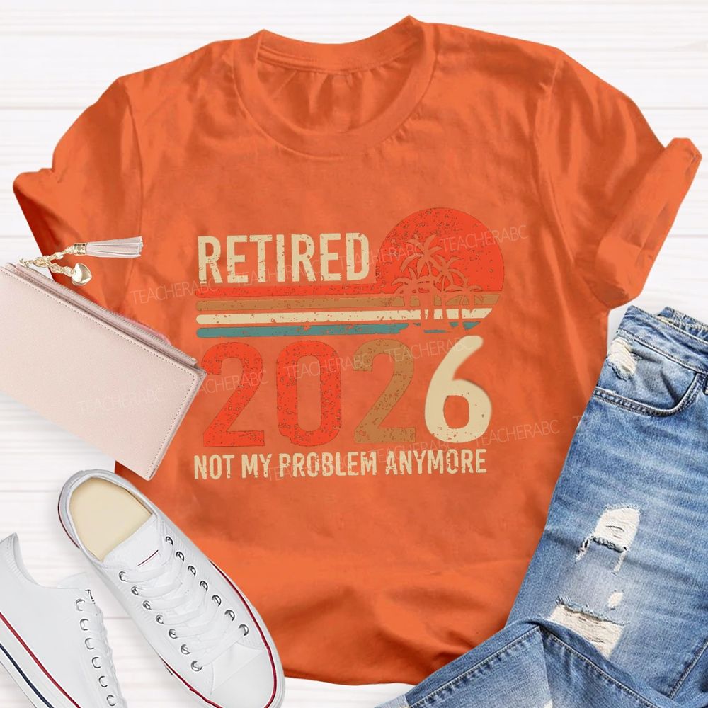 Retired 2026 Not My Problem Anymore Colorful Stripes Teacher T-Shirt