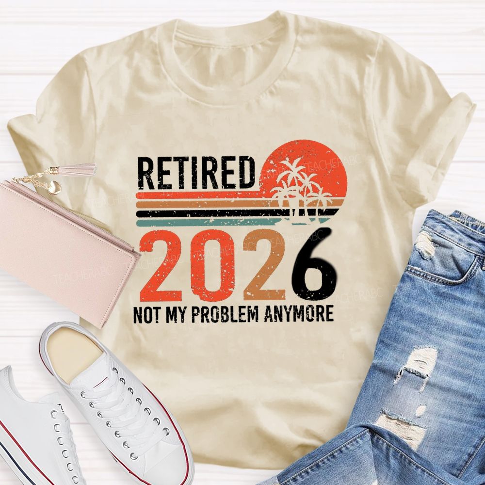 Retired 2026 Not My Problem Anymore Colorful Stripes Teacher T-Shirt