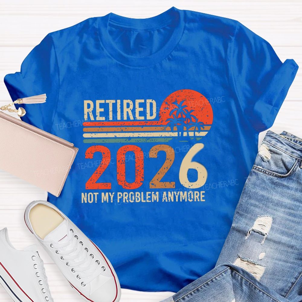 Retired 2026 Not My Problem Anymore Colorful Stripes Teacher T-Shirt