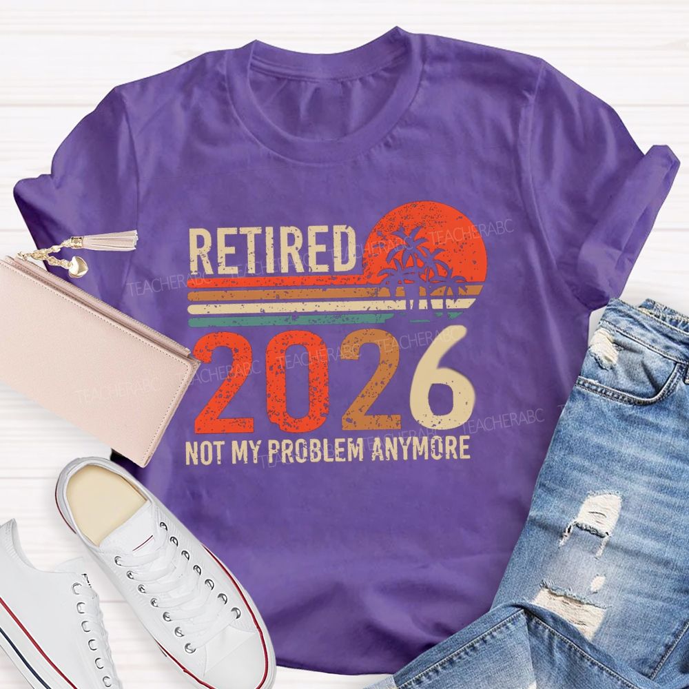 Retired 2026 Not My Problem Anymore Colorful Stripes Teacher T-Shirt