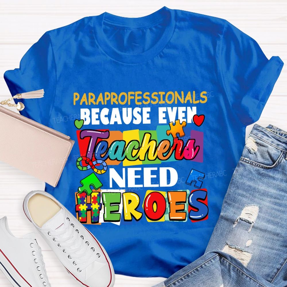 Paraprofessionals Because Even Teachers Need Heroes Color blocks Teacher T-shirt