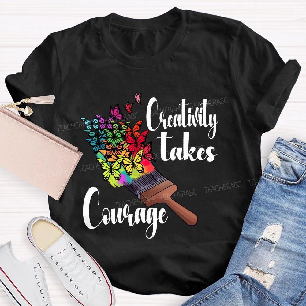 Creativity Takes Courage Butterfly Art Teacher T-shirt