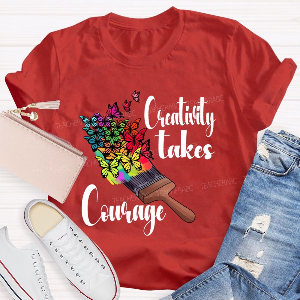 Creativity Takes Courage Butterfly Art Teacher T-shirt