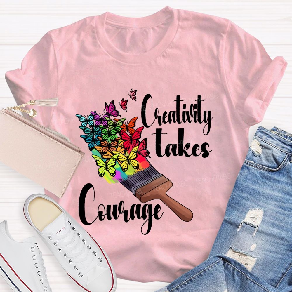 Creativity Takes Courage Butterfly Art Teacher T-shirt