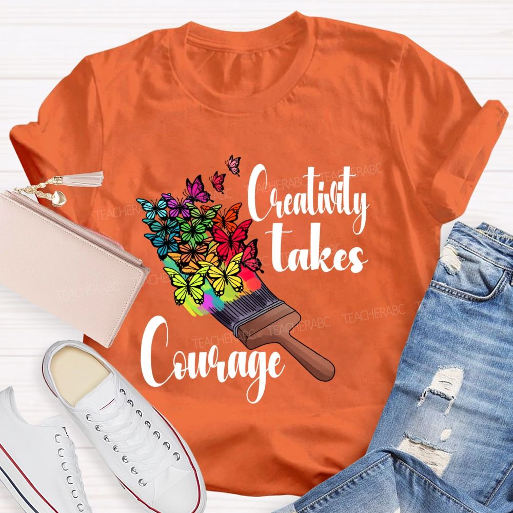 Creativity Takes Courage Butterfly Art Teacher T-shirt