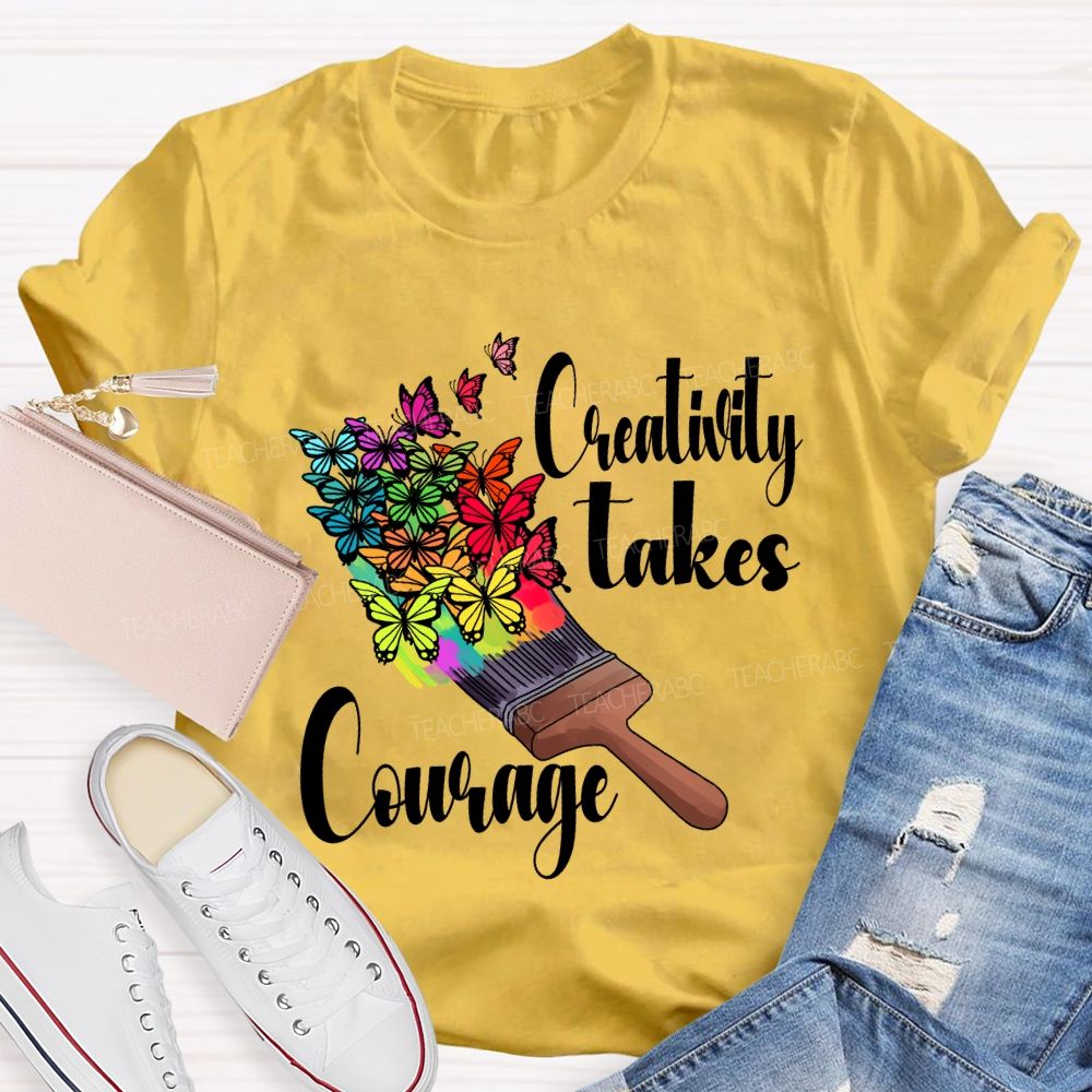Creativity Takes Courage Butterfly Art Teacher T-shirt
