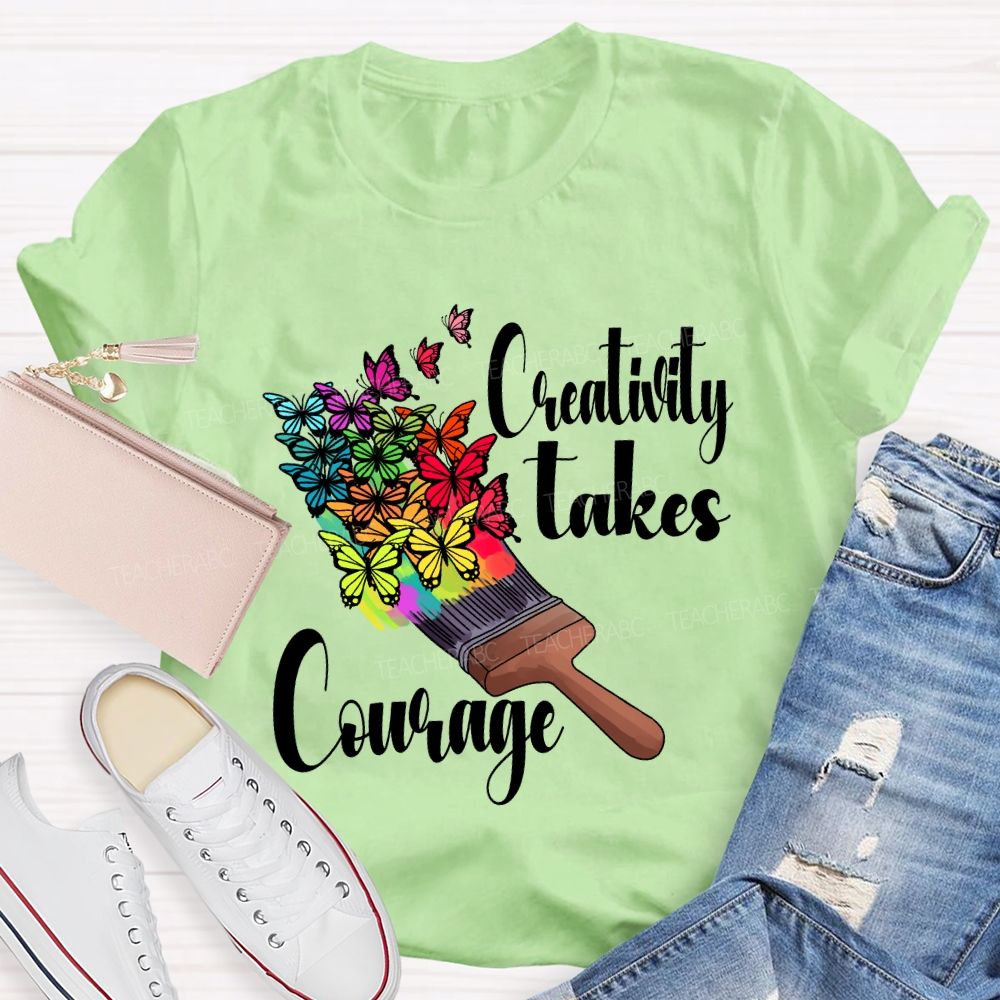 Creativity Takes Courage Butterfly Art Teacher T-shirt