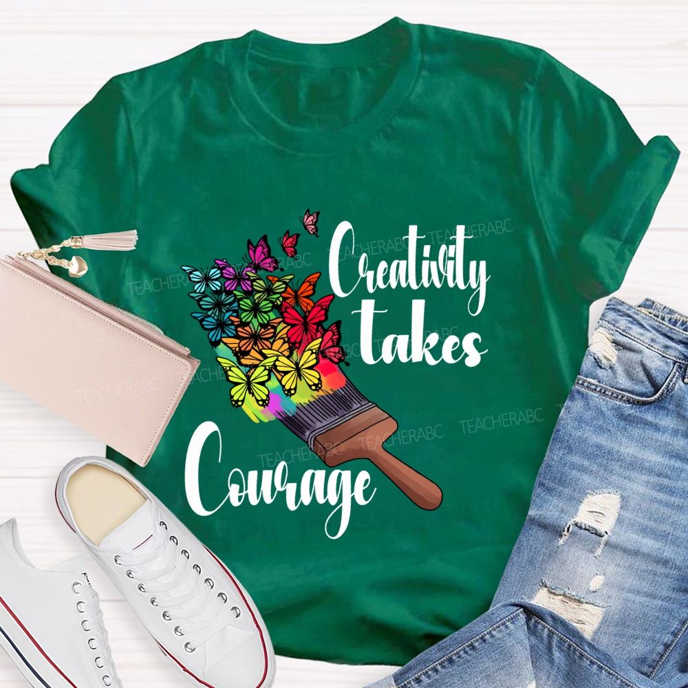 Creativity Takes Courage Butterfly Art Teacher T-shirt