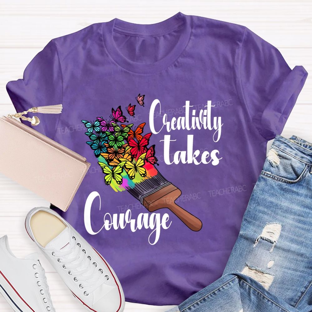 Creativity Takes Courage Butterfly Art Teacher T-shirt