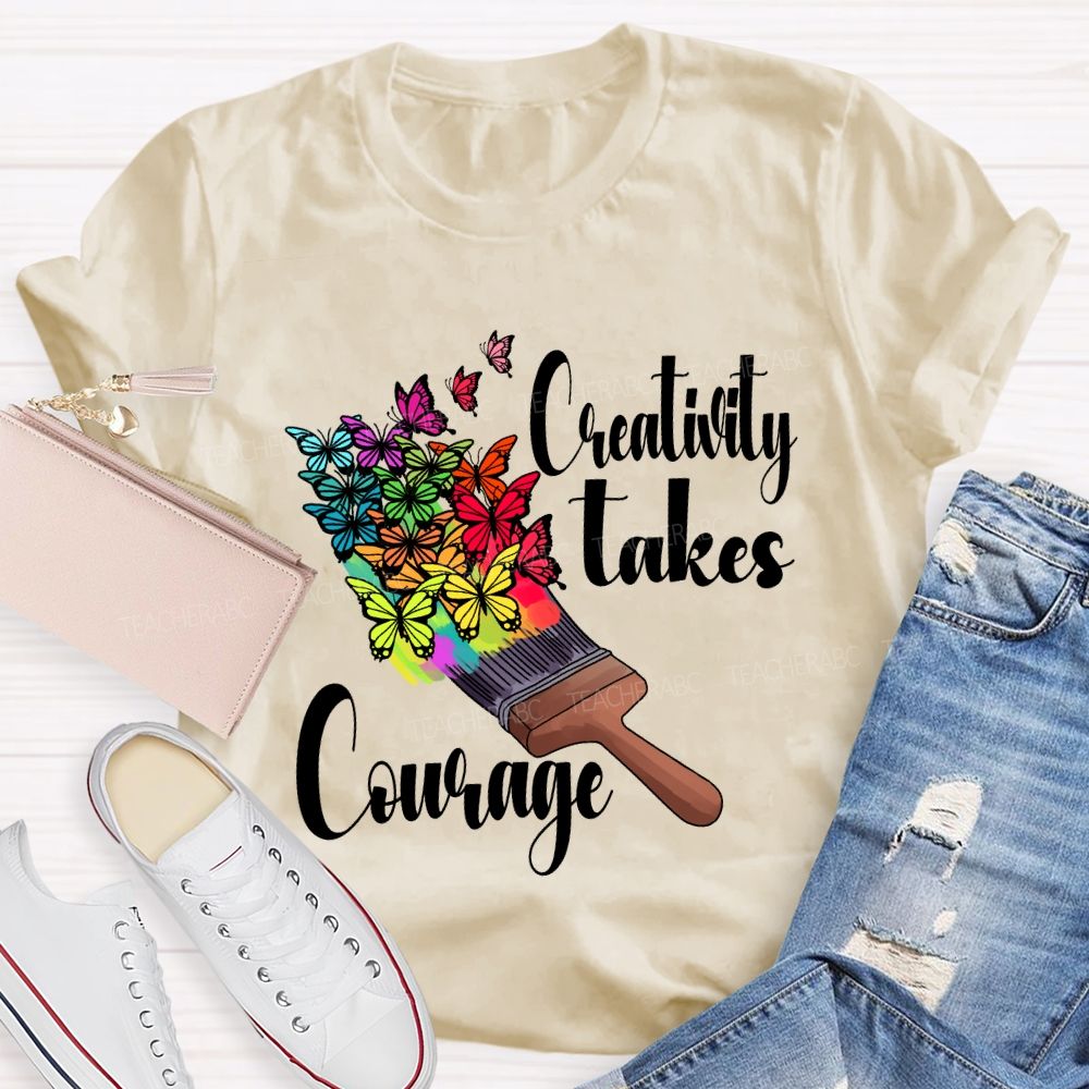 Creativity Takes Courage Butterfly Art Teacher T-shirt