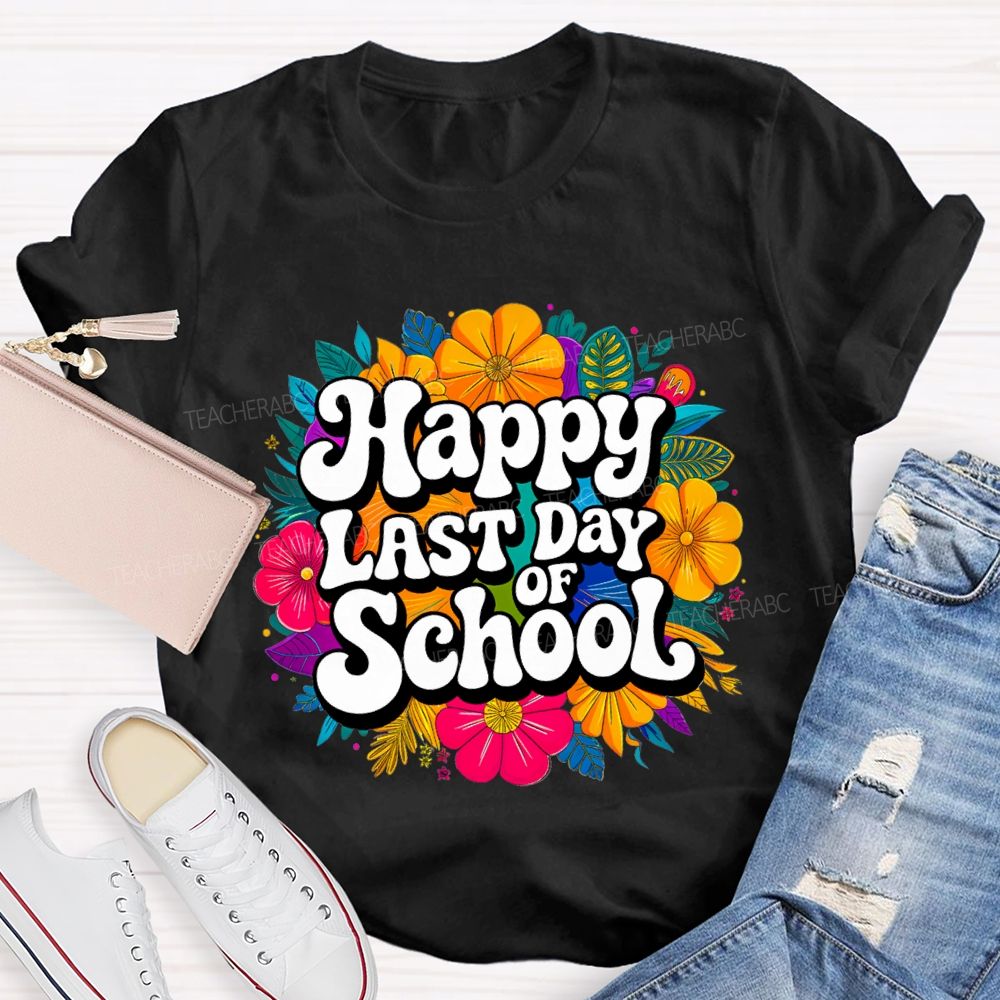 Happy Last Day Of School And Colorful Bouquets T-shirt