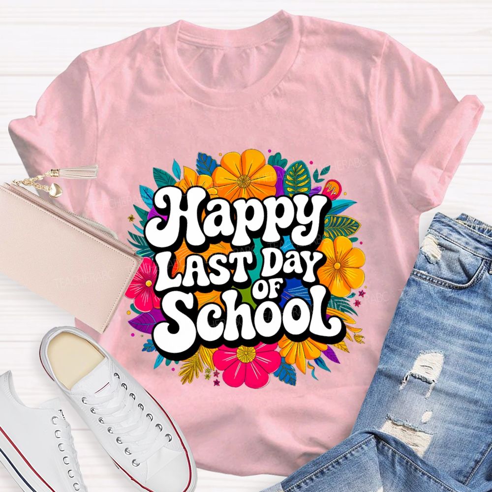 Happy Last Day Of School And Colorful Bouquets T-shirt
