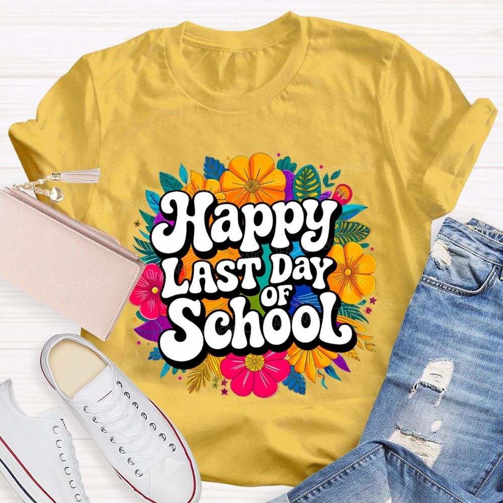Happy Last Day Of School And Colorful Bouquets T-shirt