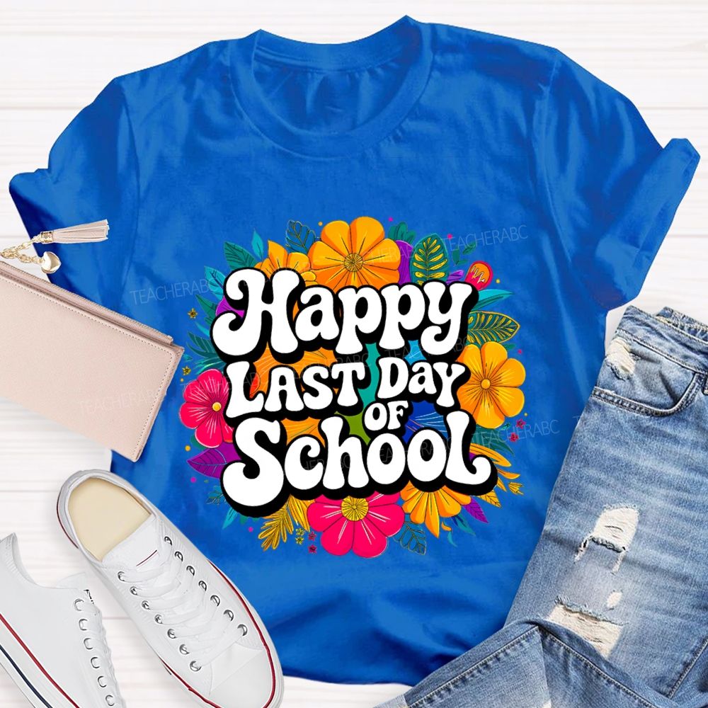 Happy Last Day Of School And Colorful Bouquets T-shirt