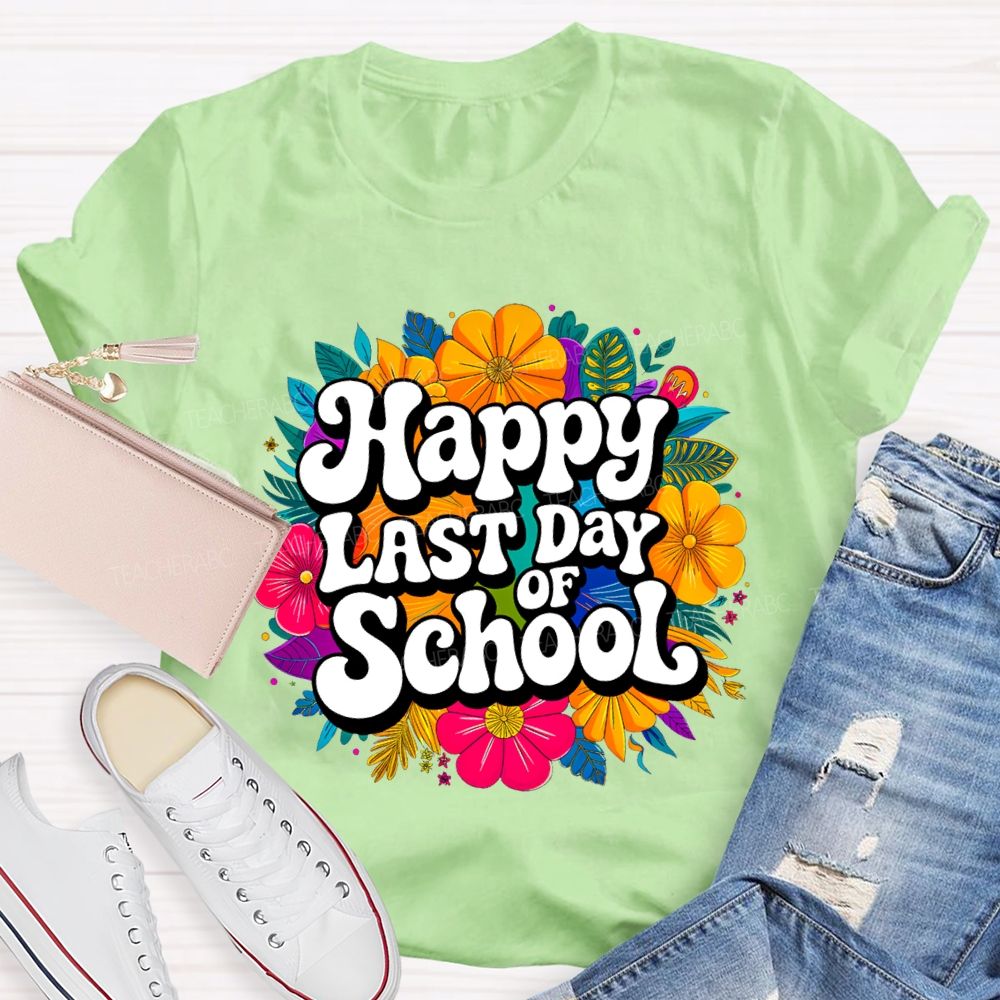 Happy Last Day Of School And Colorful Bouquets T-shirt