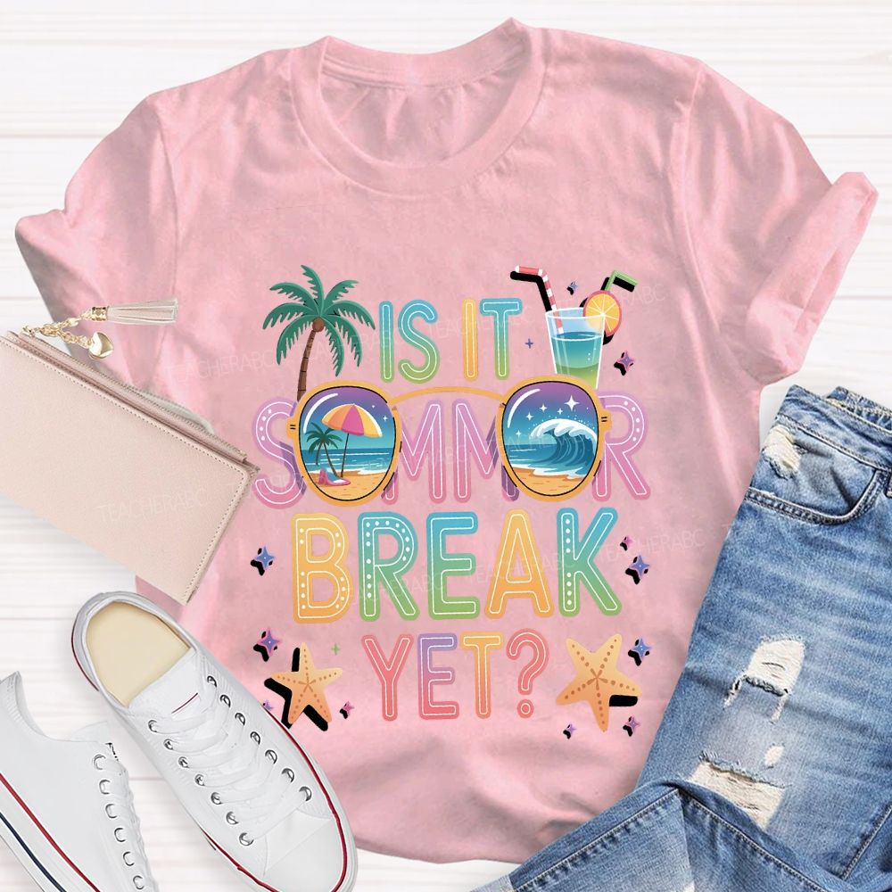 Is It Summer Break Yet Teacher T-shirt