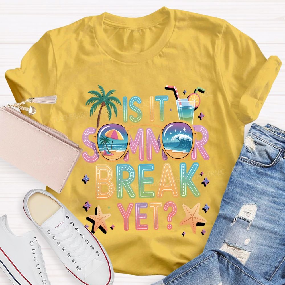 Is It Summer Break Yet Teacher T-shirt