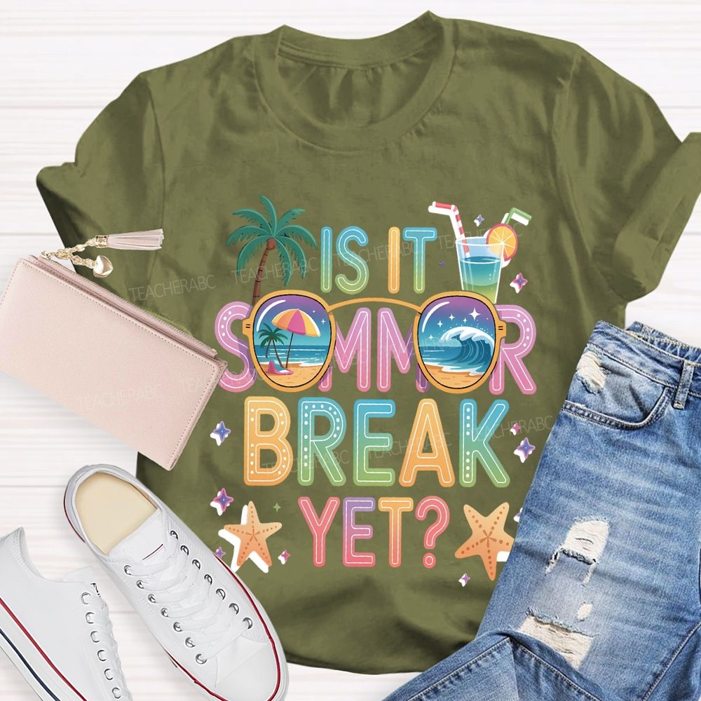 Is It Summer Break Yet Teacher T-shirt