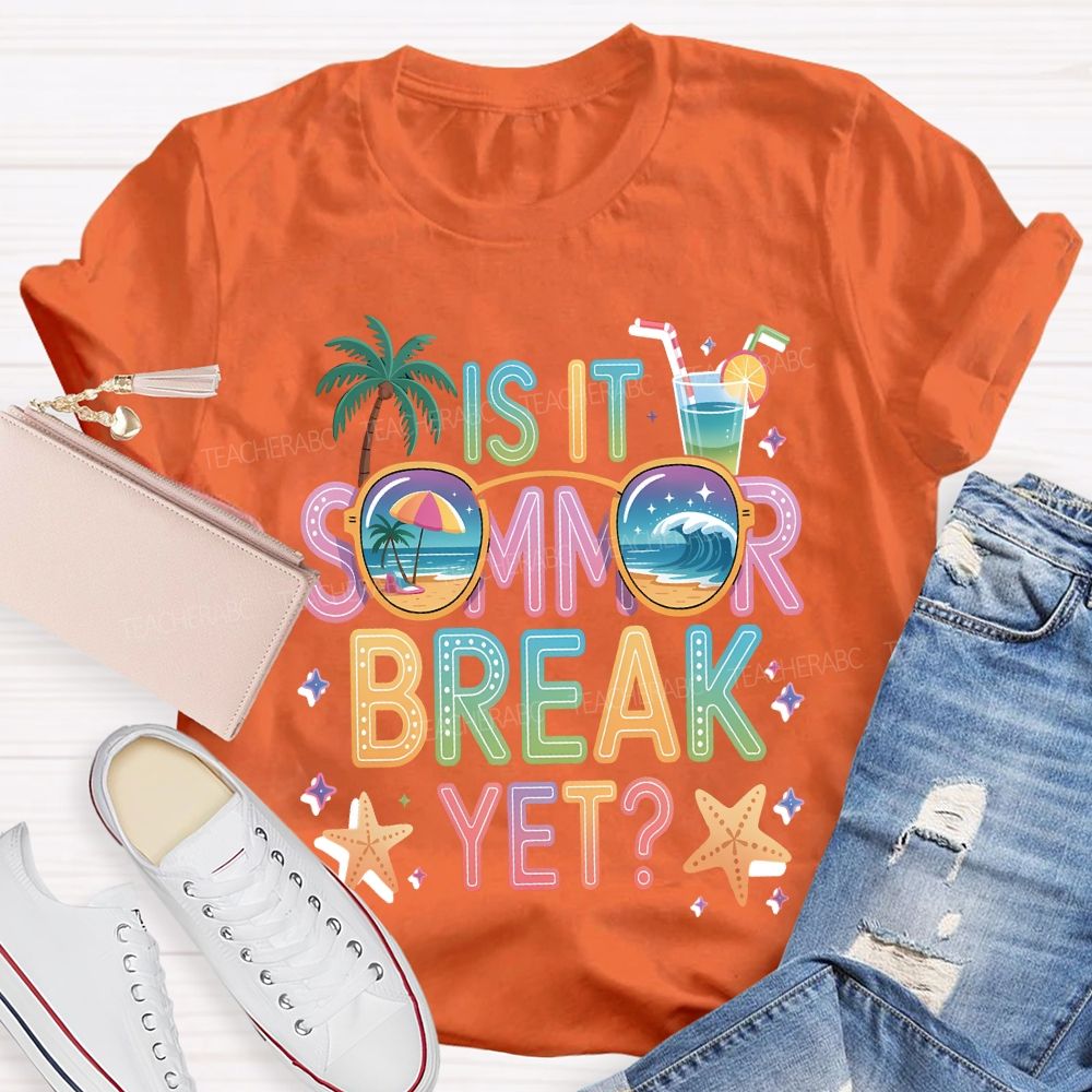 Is It Summer Break Yet Teacher T-shirt
