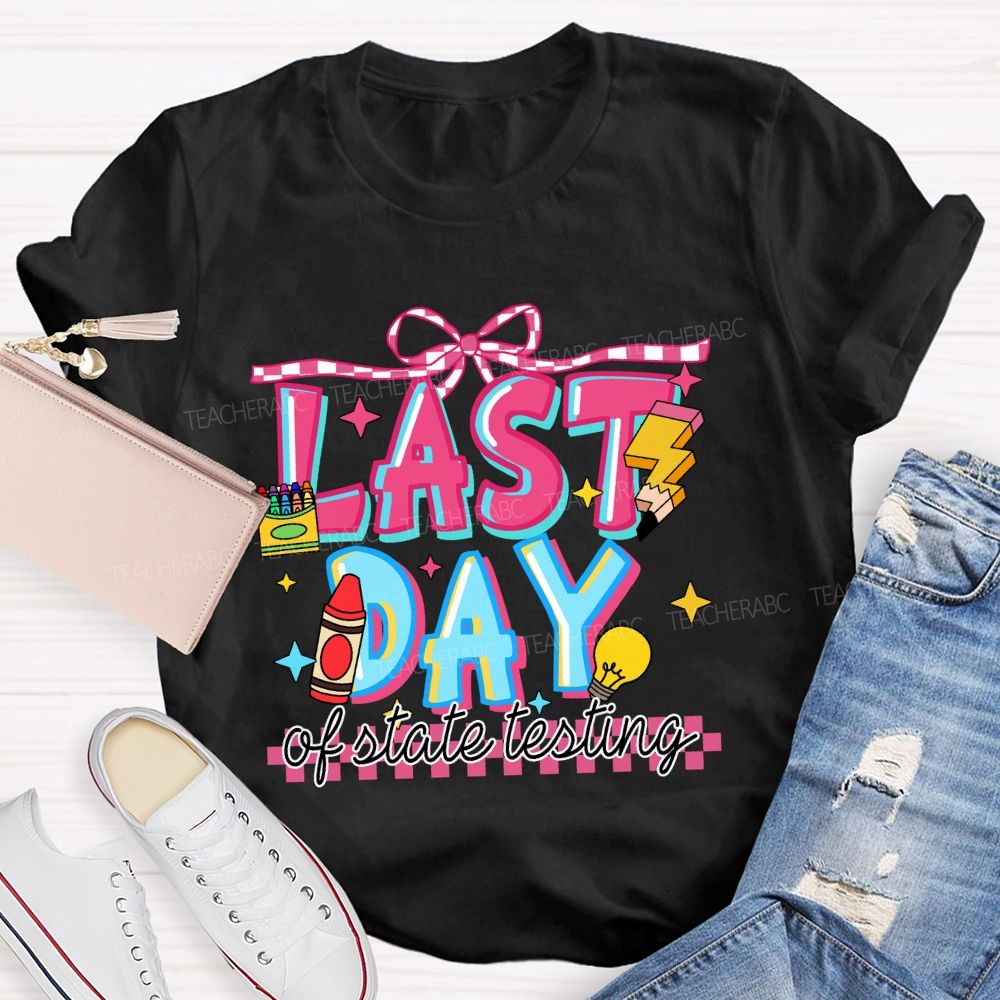 Last Day Of State Testing Crayon Pencil Teacher T-Shirt