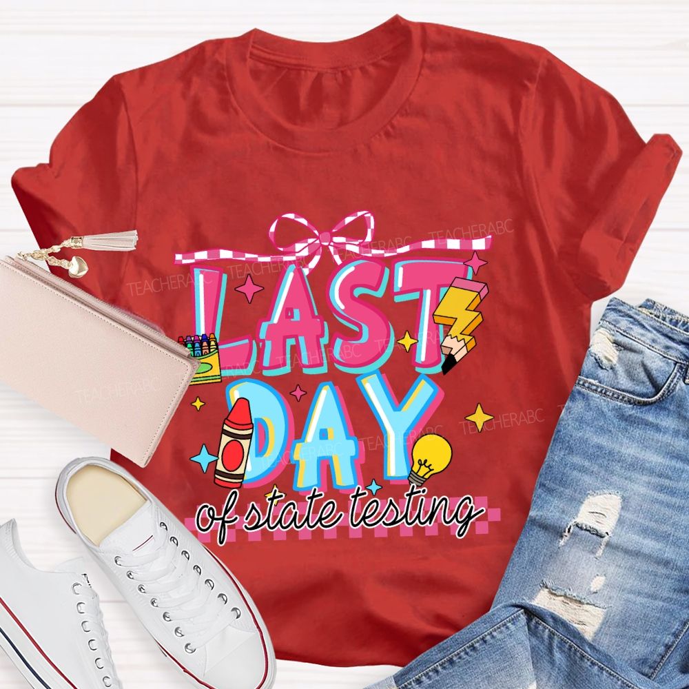 Last Day Of State Testing Crayon Pencil Teacher T-Shirt