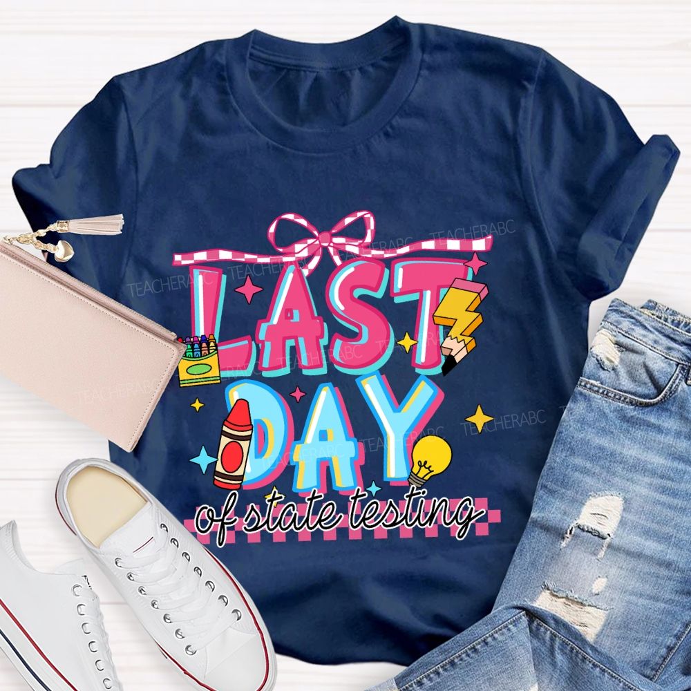 Last Day Of State Testing Crayon Pencil Teacher T-Shirt